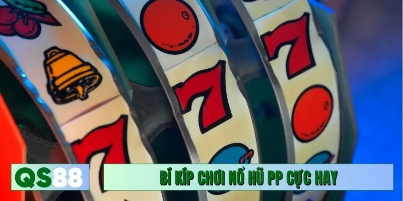 Bí kíp chơi nổ hũ PP cực hay