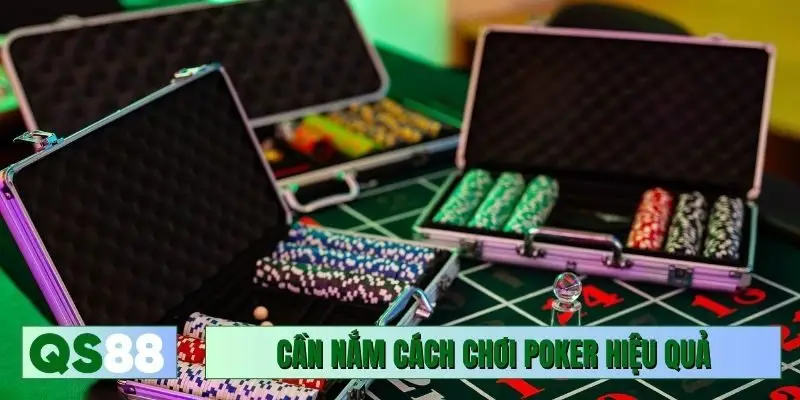 Cần nắm cách chơi Poker hiệu quả ngay