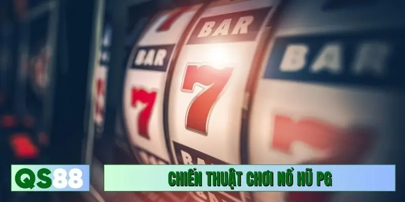 Chiến thuật hay để chơi nổ hũ PG