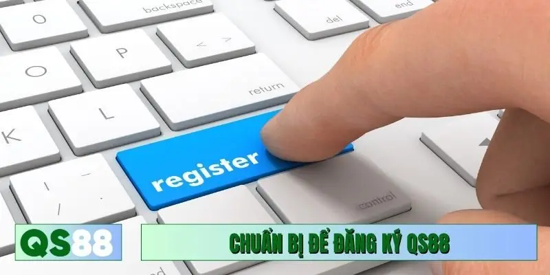 Chuẩn bị để đăng ký QS88