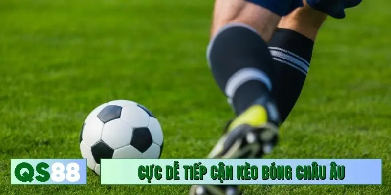 Cực dễ tiếp cận kèo bóng châu Âu