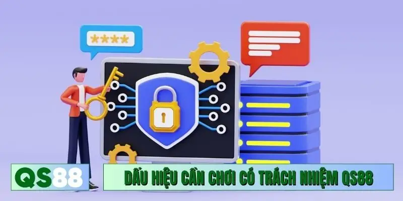 Dấu hiệu khi cần chơi có trách nhiệm QS88