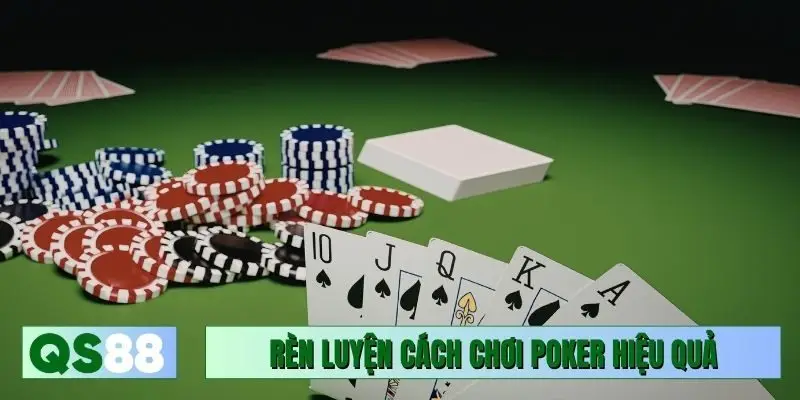 Các yếu tố cần rèn luyện trong cách chơi Poker hiệu quả